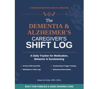 The DEMENTIA & ALZHEIMER'S CAREGIVER'S SHIFT LOG: A Daily Tracker for Medication, Behavior & Sundowning
