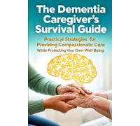 The Dementia Caregiver Survival Guide