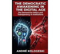 THE DEMOCRATIC AWAKENING IN THE DIGITAL AGE: The Demand for Ethics and Transparency in Institutions