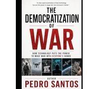 The Democratization of War: How Technology Put the Power to Wage War into Everyone’s Hands