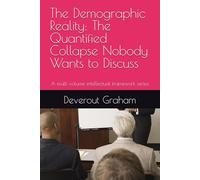 The Demographic Reality: The Quantified Collapse Nobody Wants to Discuss: A multi volume intellectual framework series
