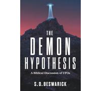 The Demon Hypothesis: A Biblical Discussion of UFOs