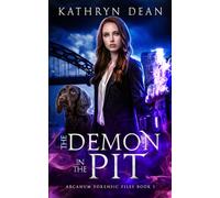 The Demon in the Pit: Arcanum Forensics Files Book 1