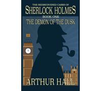 The Demon of the Dusk: The rediscovered cases of Sherlock Holmes Book 1 - ...