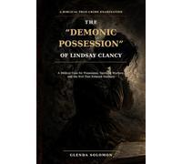 The “Demonic Possession” of Lindsay Clancy: A Biblical Case for Possession, Spiritual Warfare, and the Evil That Entered Duxbury