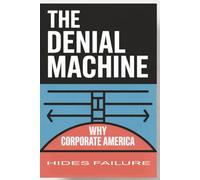The Denial Machine: Why Corporate America Hides Failure