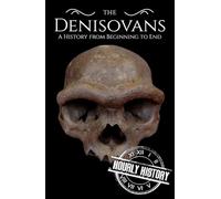 The Denisovans: A History from Beginning to End