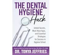The Dental Hygiene Hack: Untold Secrets, Must-Have Apps, and Essential Strategies for Success in Hygiene School