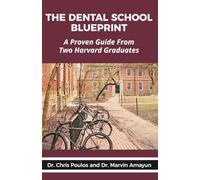 The Dental School Blueprint: A Proven Guide from Two Harvard Graduates