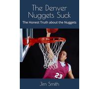 The Denver Nuggets Suck: The Honest Truth about the Nuggets