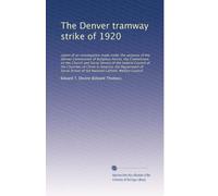 The Denver tramway strike of 1920: report of an investigation m...