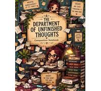 The Department of Unfinished Thoughts: A Cute & Quirky Composition Notebook for Random Ideas, Brilliant Thoughts, Daydreams & Everything You Swear You’ll Finish Later