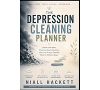 The Depression Cleaning Planner: Gentle Checklists, Room-by-Room Routines, and Low-Energy Cleaning Plans for Difficult Days