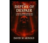 The Depths of Despair: A Biblical Journey Through Hell and the Cost of Rejecting Jesus Christ