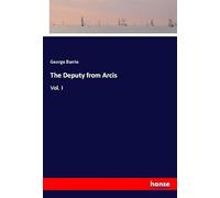 The Deputy from Arcis: Vol. I