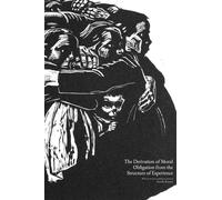 The Derivation of Moral Obligation from the Structure of Experience: Why do we owe anything to anyone