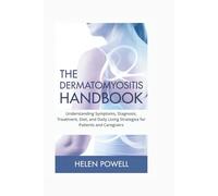 THE DERMATOMYOSITIS HANDBOOK: Understanding Symptoms, Diagnosis, Treatment, Diet, and Daily Living Strategies for Patients and Caregivers