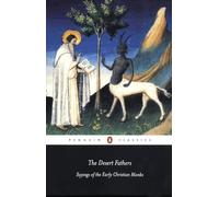 The Desert Fathers: Sayings of the Early Christian Monks by Benedicta Ward