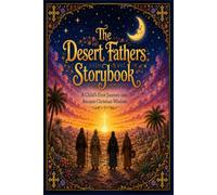 The Desert Fathers Storybook: A Child's First Journey into Ancient Christian Wisdom