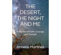 THE DESERT, THE NIGHT AND ME: A Journey of Faith, Courage, and Triumph