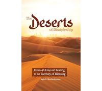 The Deserts of Discipleship: From 40 Days of Testing, To an Eternity of Blessing