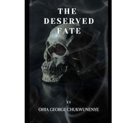 The Deserved Fate By Ohia George Chukwunenye