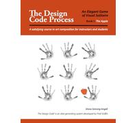 The Design Code Process--An Elegant Game of Visual Solitaire, Book 1: The Apple: A Satisfying Course in Art Composition for Instructors and Students