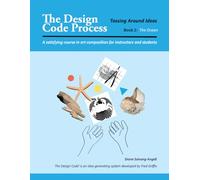 The Design Code Process--Tossing Around Ideas, Book 2: The Ocean: A Satisfying Course on Art Composition for Instructors and Students