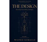 The Design: Vision, Belief, Identity, and Discovering God’s Purpose for Your Life