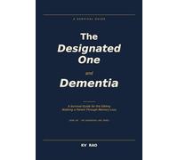 The Designated One and Dementia: A Survival Guide for the Sibling Walking a Parent Through Memory Loss