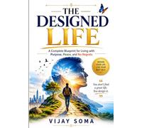 The Designed Life: A Complete Blueprint for Living with Purpose, Peace, and No Regrets