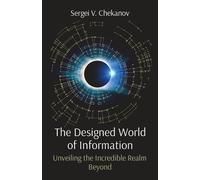 The Designed World of Information: Unveiling the Incredible Realm Beyond -...