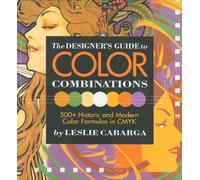 The Designer's Guide to Color Combinations: 500+ Historic and Modern Color Formulas in Cmyk