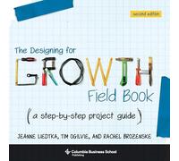 The Designing for Growth Field Book: A step-by-step project guide