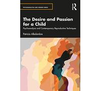 The Desire and Passion for a Child: Psychoanalysis and Contemporary Reproductive Techniques