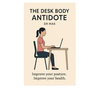 The Desk Body Antidote: Improve your posture. Improve your health.