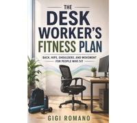 The Desk Worker’s Fitness Plan: Back, Hips, Shoulders, and Movement for People Who Sit