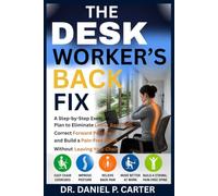 The Desk Worker's Back Fix: A Step-by-Step Exercise Plan to Eliminate Lower Back Pain, Correct Forward Posture, and Build a Pain-Free Spine Without Leaving Your Chair.