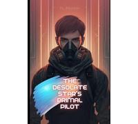 The Desolate Star's Primal Pilot: As the world corrodes, hope turns into contraband.