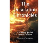 The Desolation Chronicles: A Visionary Novel of Humanity's Future