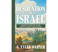 The Desolation of Israel: Present Tragedy and Future Glory for God's Chosen People