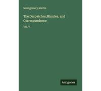 The Despatches,Minutes, and Correspondence: Vol. V