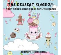 THE DESSERT KINGDOM: A FUN-FILLED COLORING BOOK FOR LITTLE HANDS