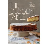 The Dessert Table: 100 Joyful Jewish Sweets