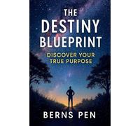 The Destiny Blueprint: Discover Your True Purpose