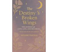 The Destiny's Broken wings: The journey of love, loss and becoming