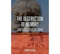 The Destruction of Memory: Architecture at War: Architecture at War, Second Expanded Edition