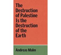 The Destruction of Palestine is the Destruction of the Earth (The Verso Palestine Pamphlets)