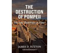 The Destruction of Pompeii: The City That Froze in Time