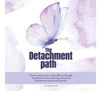 The detachment path: Discover inner peace and resilience through 30 guided exercises, fostering emotional detachment and personal growth.